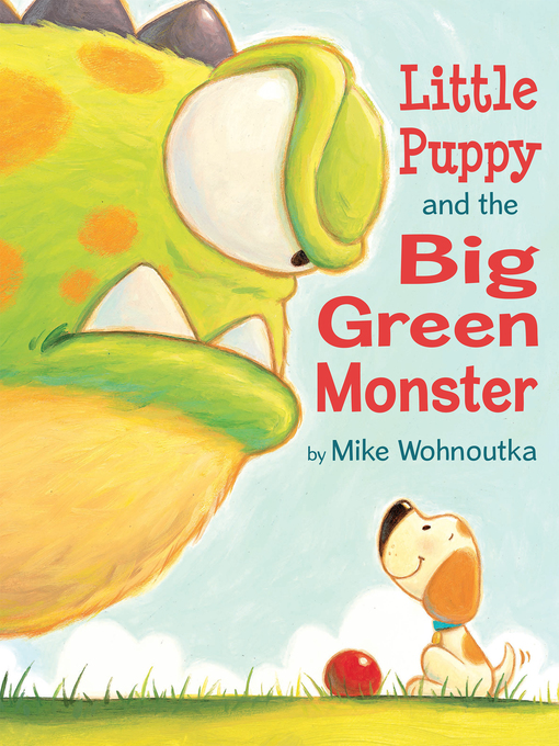 Title details for Little Puppy and the Big Green Monster by Mike Wohnoutka - Available